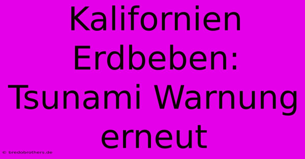 Kalifornien Erdbeben: Tsunami Warnung Erneut