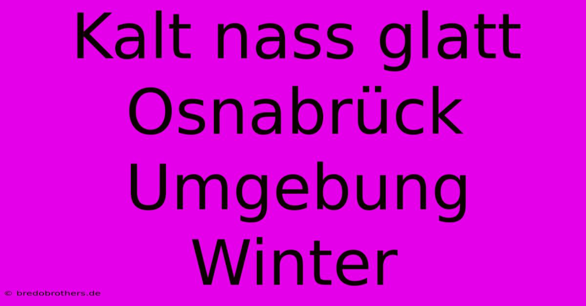 Kalt Nass Glatt Osnabrück Umgebung Winter