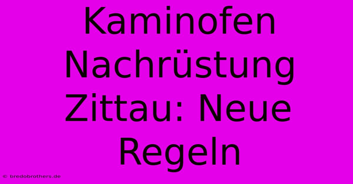 Kaminofen Nachrüstung Zittau: Neue Regeln