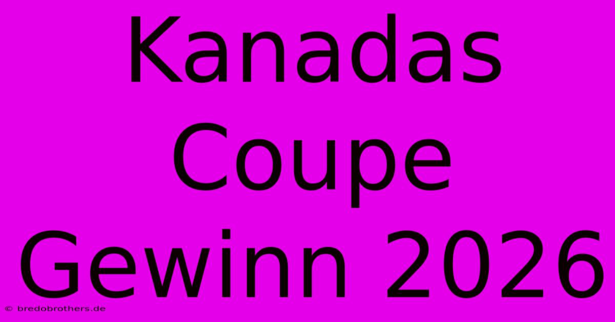 Kanadas Coupe Gewinn 2026