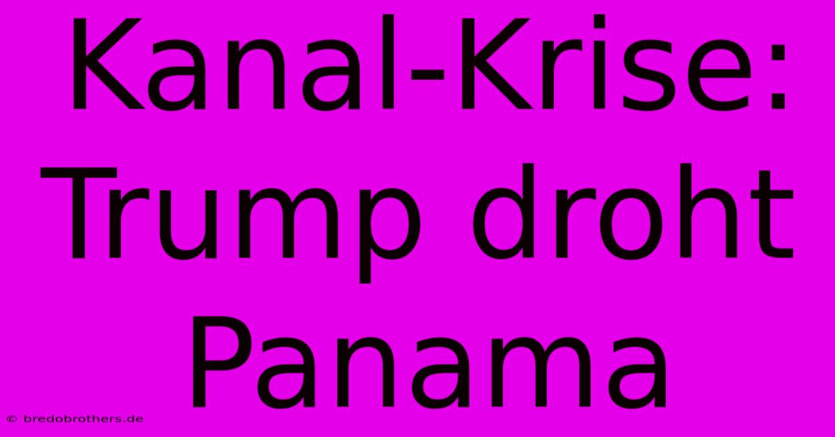 Kanal-Krise: Trump Droht Panama