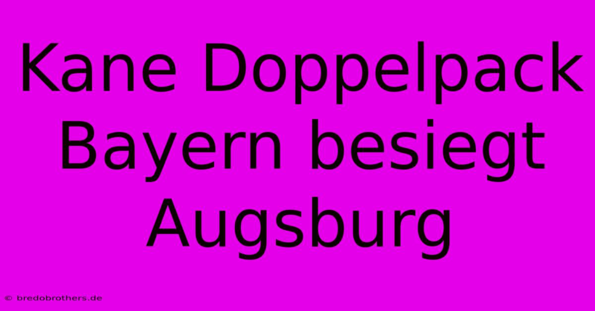 Kane Doppelpack Bayern Besiegt Augsburg