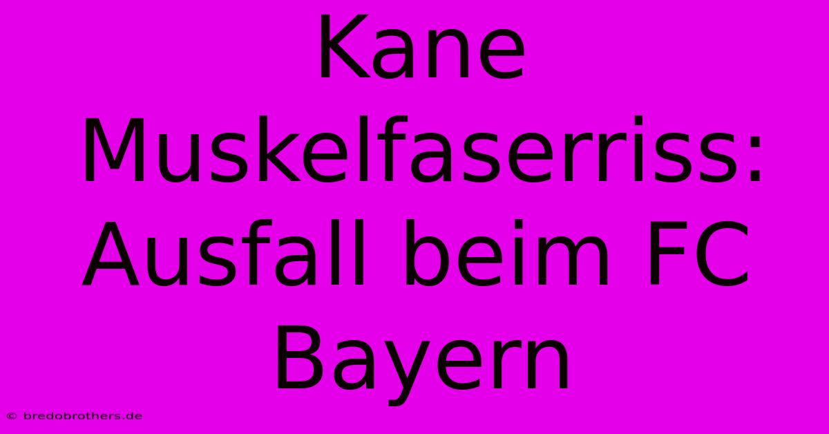 Kane Muskelfaserriss: Ausfall Beim FC Bayern