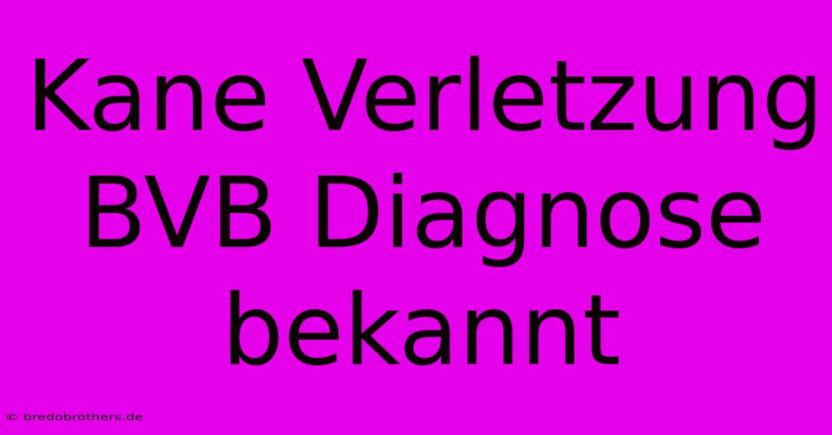 Kane Verletzung BVB Diagnose Bekannt