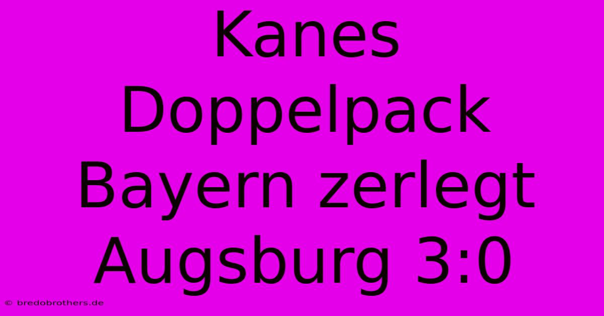 Kanes Doppelpack Bayern Zerlegt Augsburg 3:0