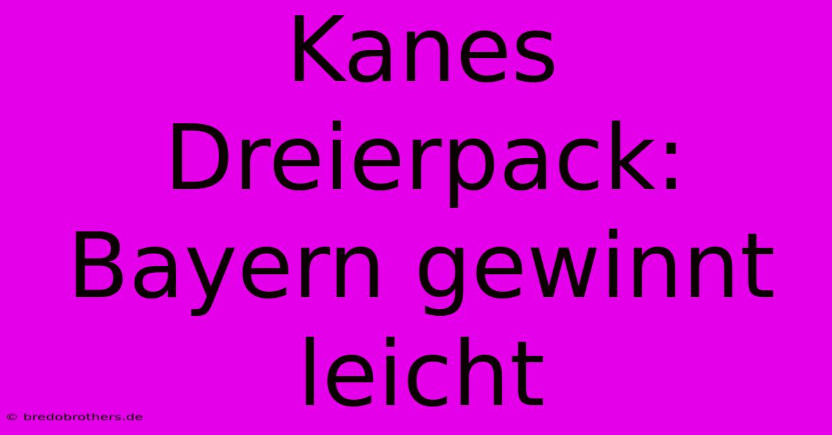 Kanes Dreierpack: Bayern Gewinnt Leicht