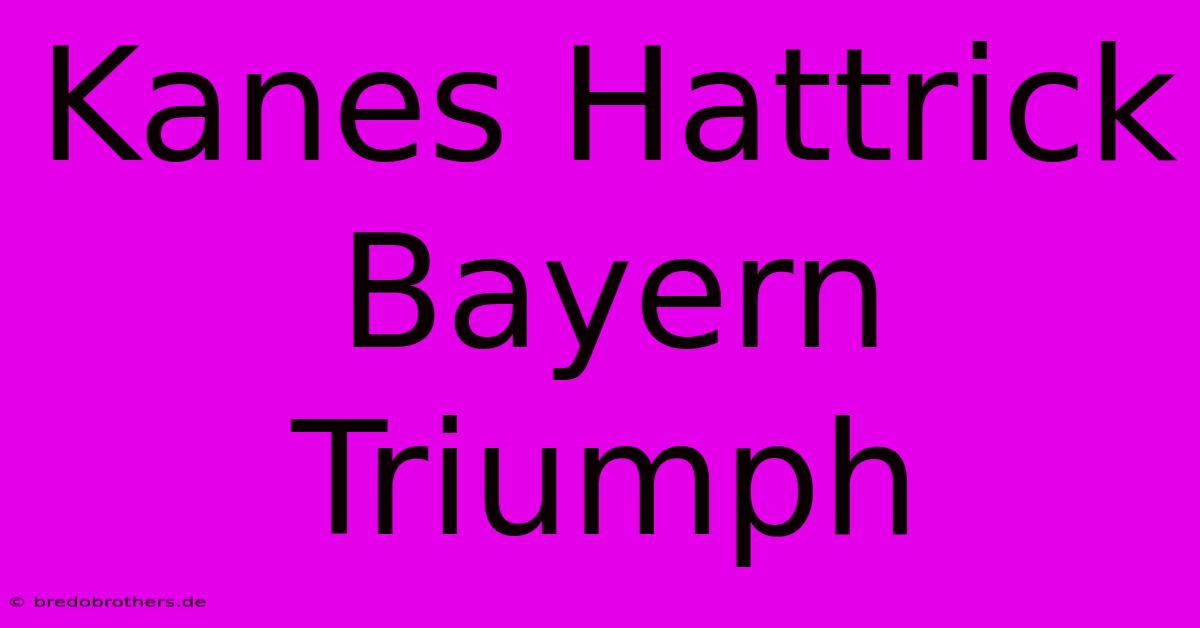 Kanes Hattrick Bayern Triumph