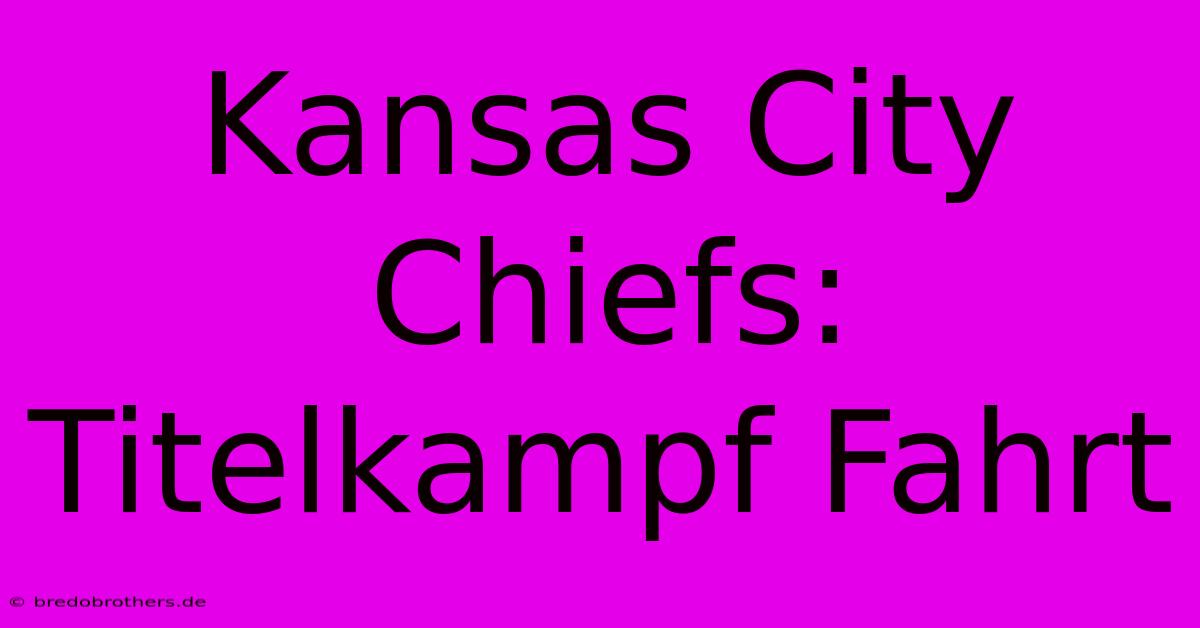 Kansas City Chiefs: Titelkampf Fahrt