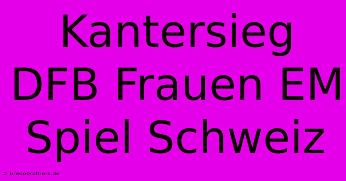 Kantersieg DFB Frauen EM Spiel Schweiz