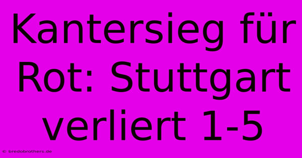 Kantersieg Für Rot: Stuttgart Verliert 1-5