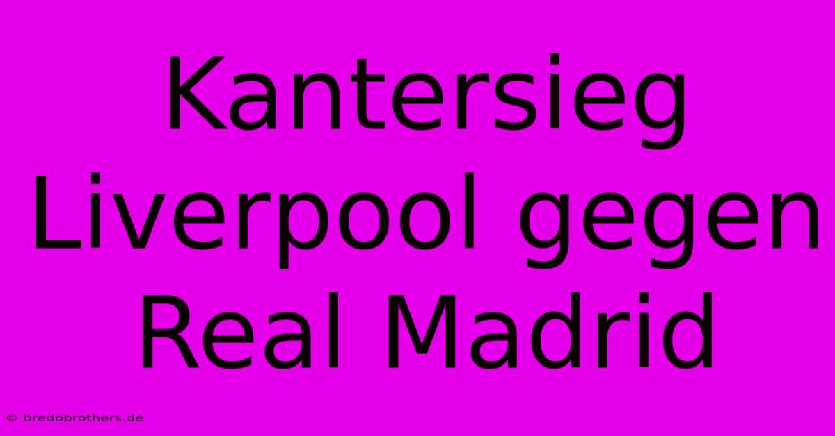 Kantersieg Liverpool Gegen Real Madrid