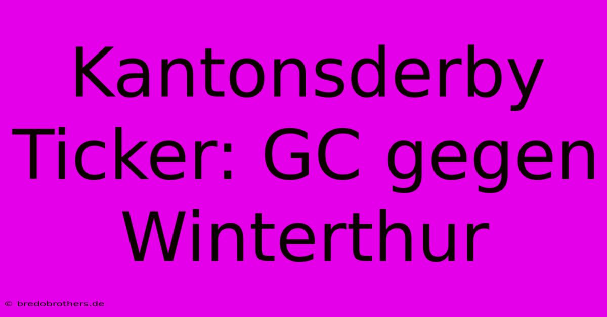 Kantonsderby Ticker: GC Gegen Winterthur