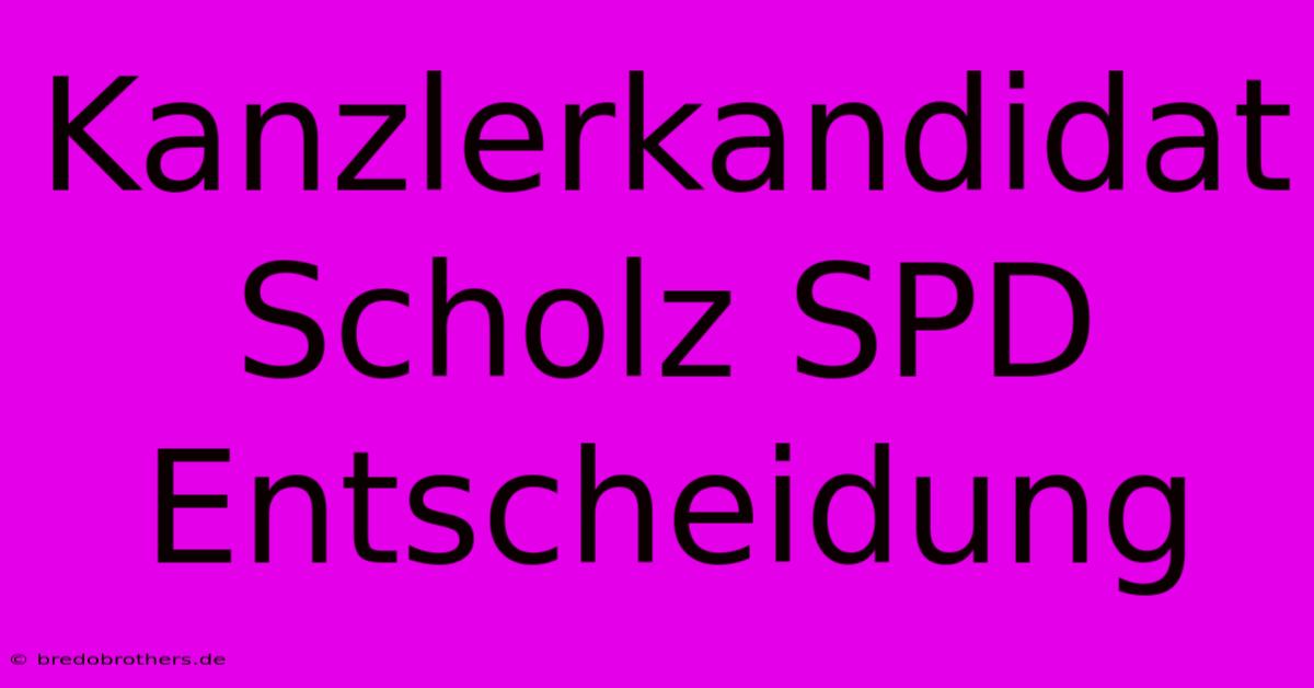 Kanzlerkandidat Scholz SPD Entscheidung