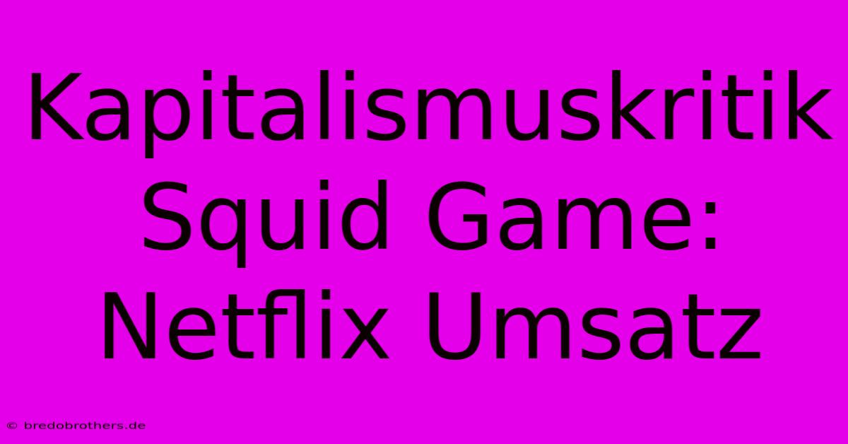 Kapitalismuskritik Squid Game: Netflix Umsatz