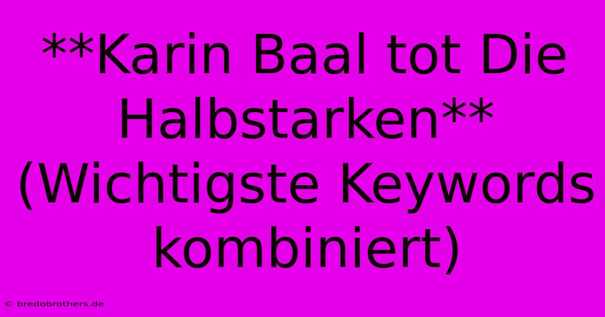 **Karin Baal Tot Die Halbstarken** (Wichtigste Keywords Kombiniert)