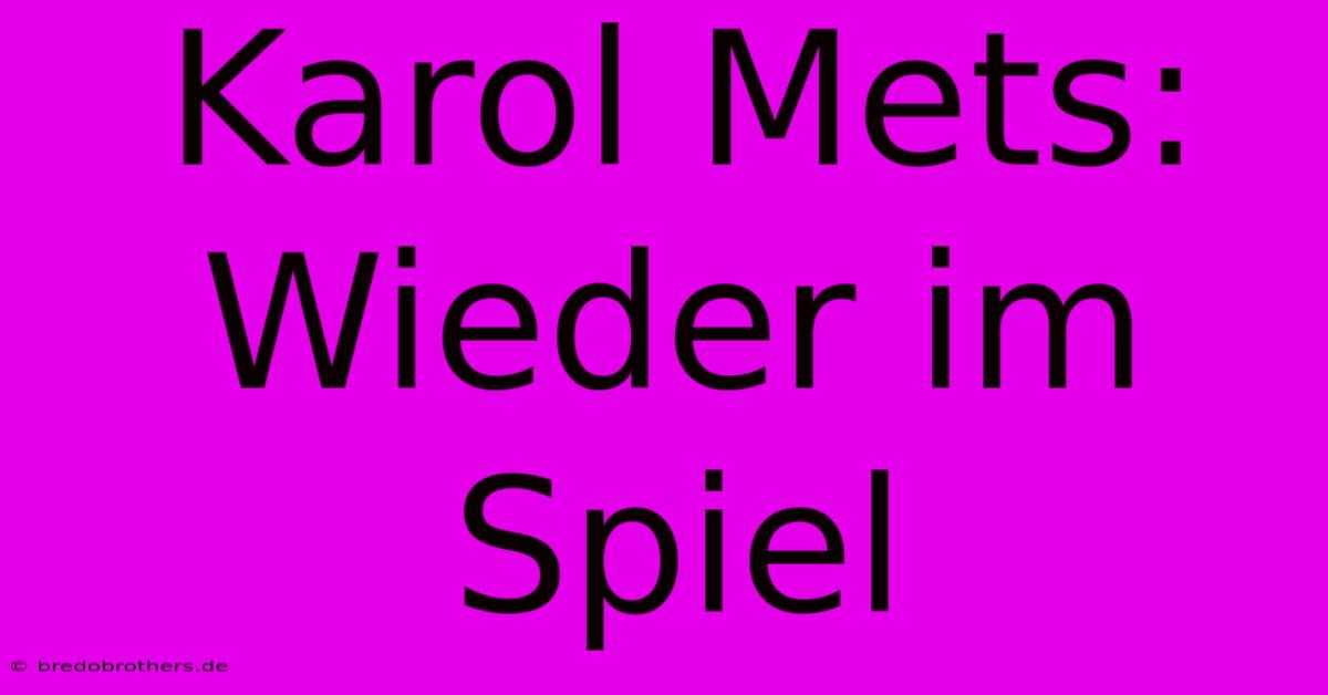 Karol Mets: Wieder Im Spiel