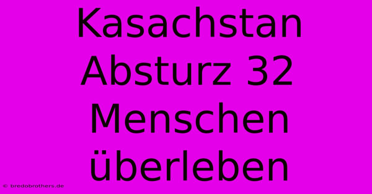 Kasachstan Absturz 32 Menschen Überleben