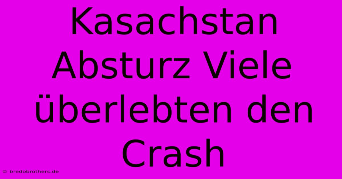 Kasachstan Absturz Viele Überlebten Den Crash