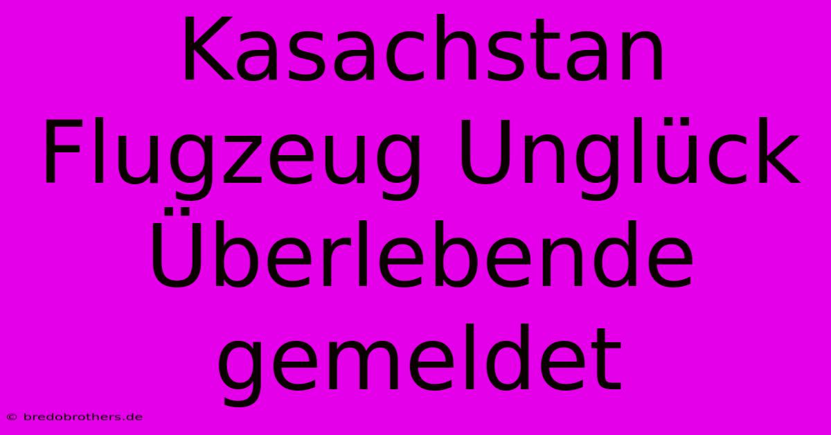 Kasachstan Flugzeug Unglück Überlebende Gemeldet