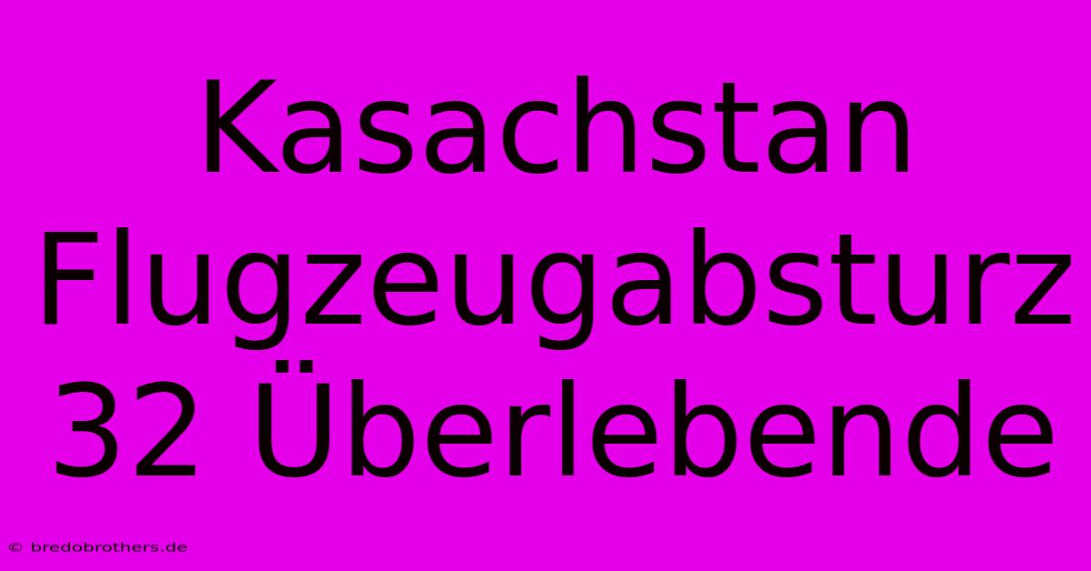 Kasachstan Flugzeugabsturz 32 Überlebende