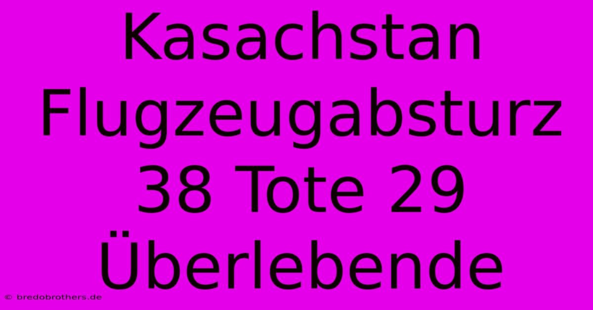 Kasachstan Flugzeugabsturz 38 Tote 29 Überlebende