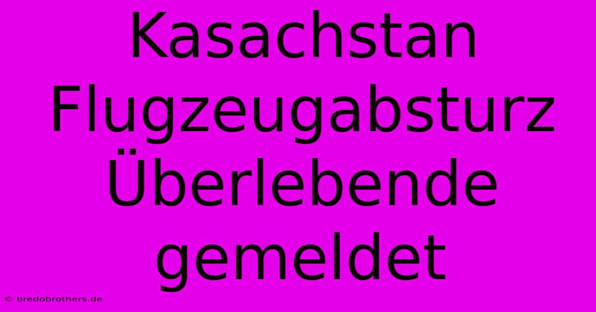 Kasachstan Flugzeugabsturz Überlebende Gemeldet