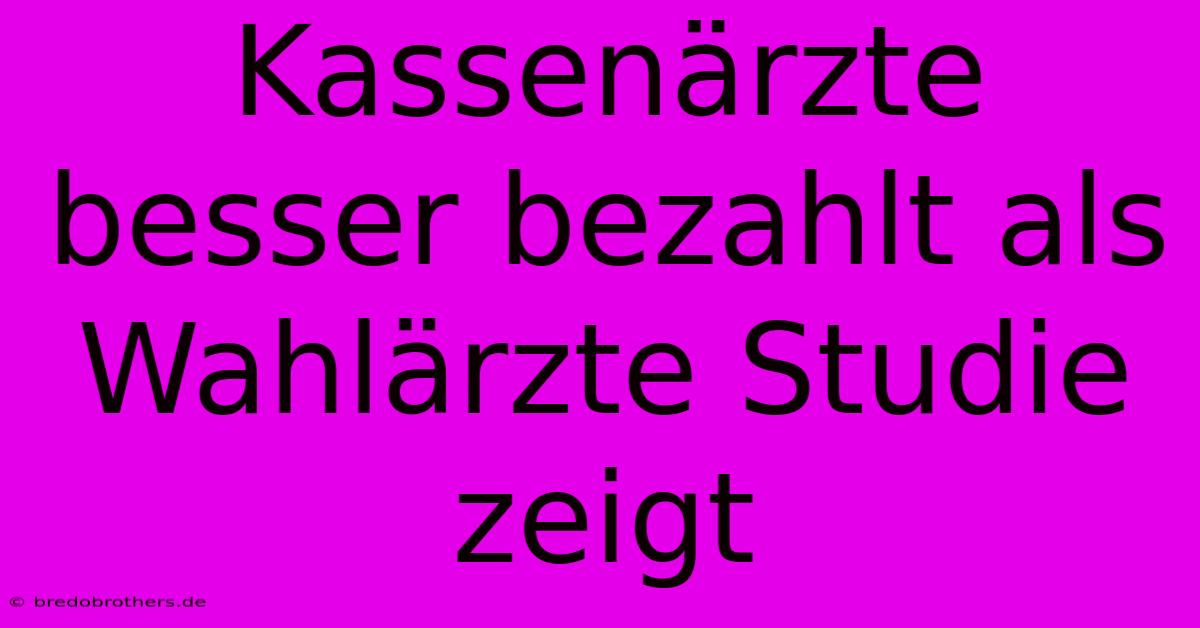 Kassenärzte Besser Bezahlt Als Wahlärzte Studie Zeigt