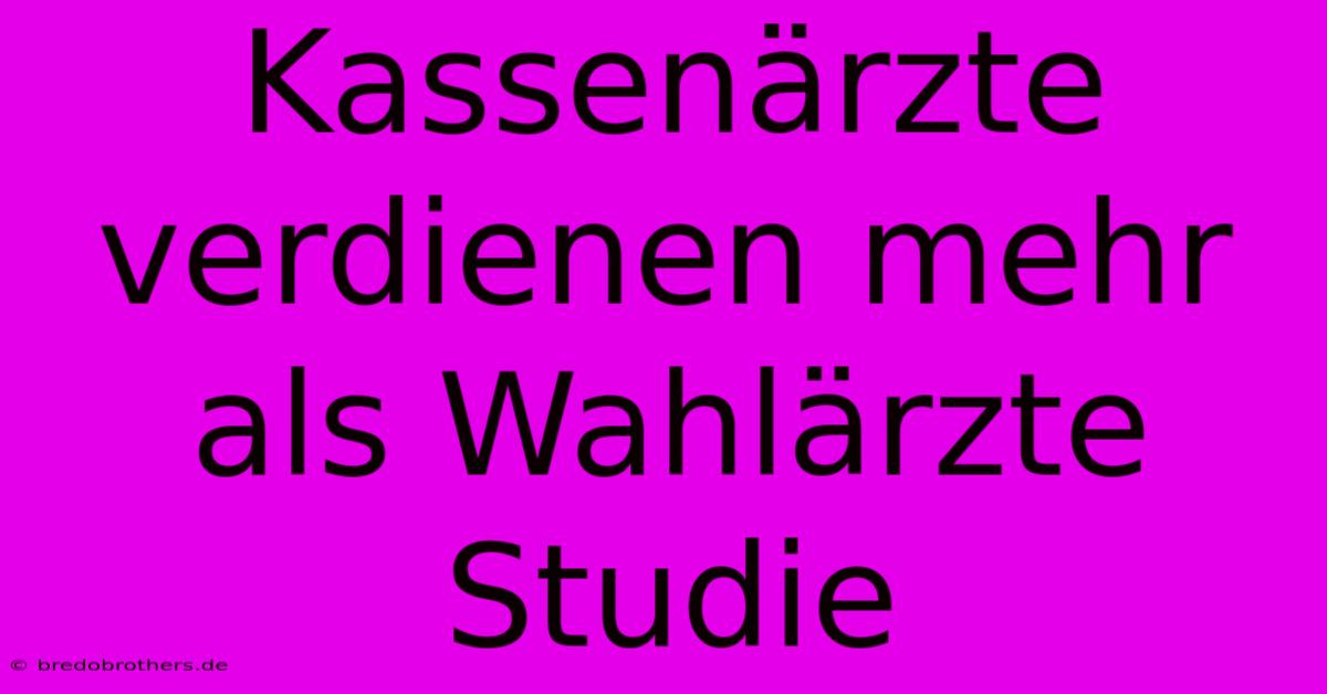 Kassenärzte Verdienen Mehr Als Wahlärzte Studie