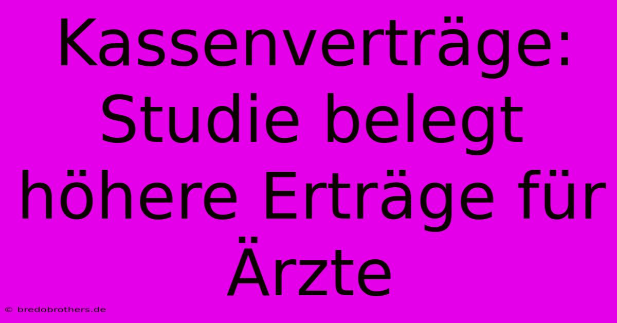 Kassenverträge: Studie Belegt Höhere Erträge Für Ärzte