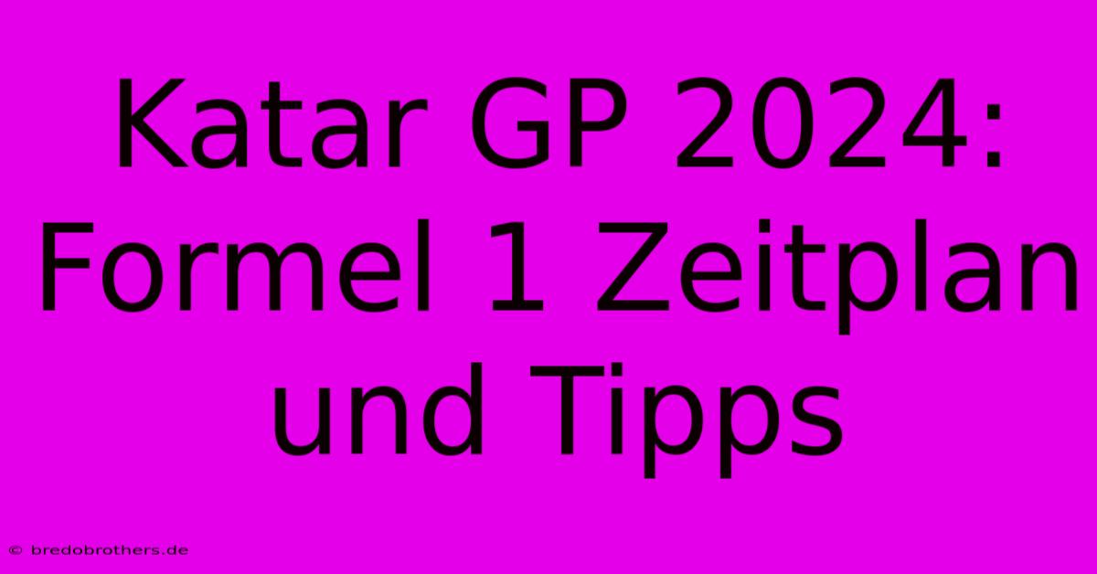 Katar GP 2024: Formel 1 Zeitplan Und Tipps