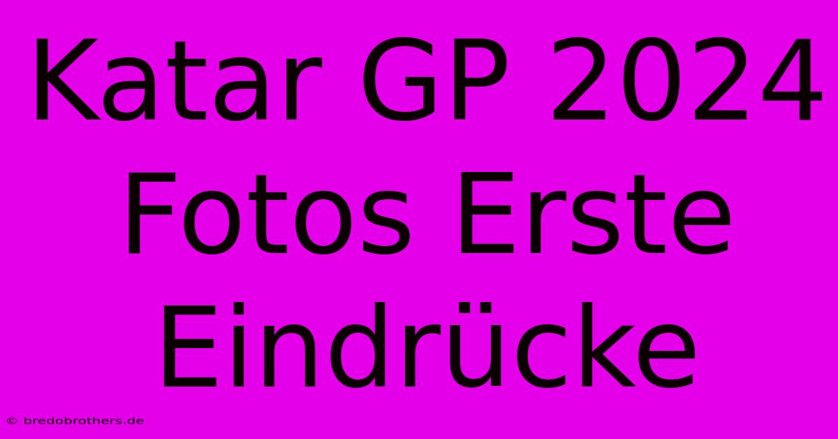 Katar GP 2024 Fotos Erste Eindrücke