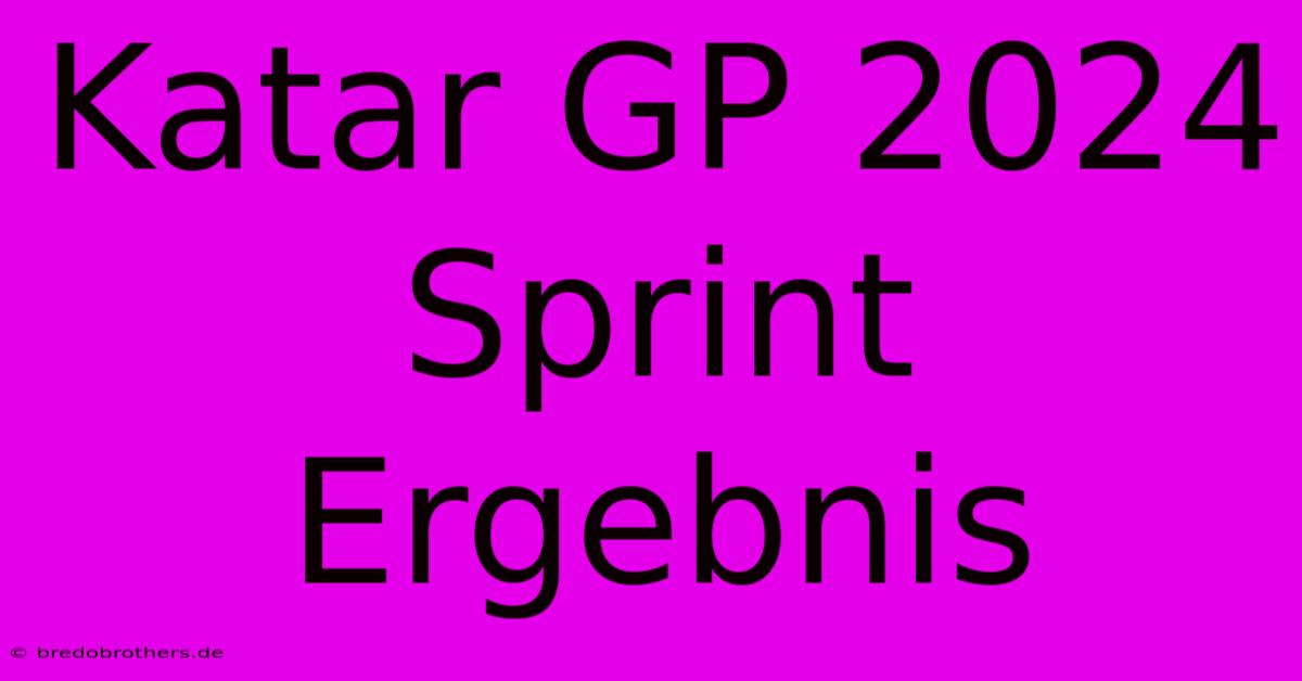 Katar GP 2024 Sprint Ergebnis