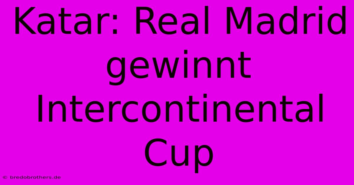 Katar: Real Madrid Gewinnt Intercontinental Cup