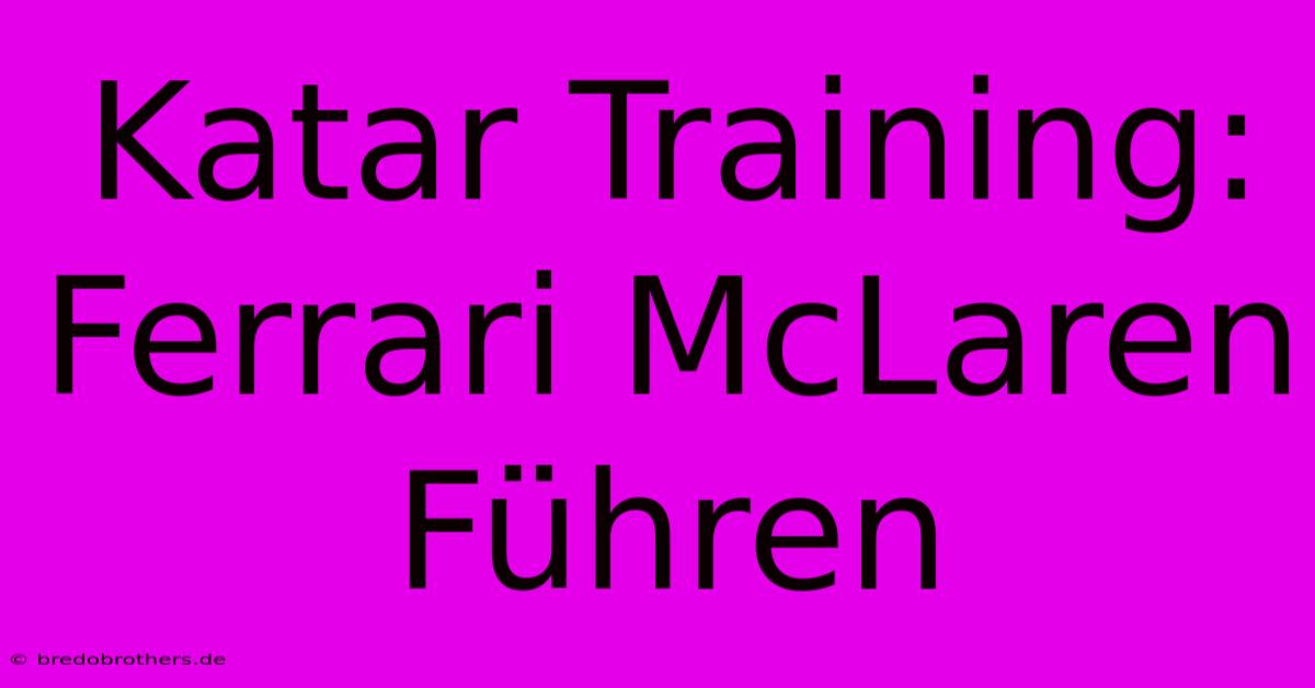 Katar Training: Ferrari McLaren Führen