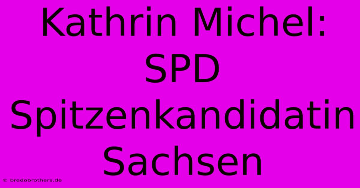 Kathrin Michel: SPD Spitzenkandidatin Sachsen