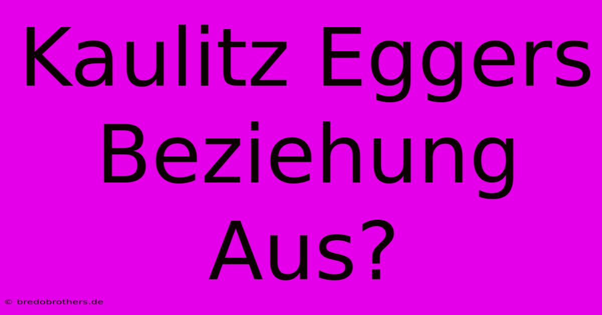 Kaulitz Eggers Beziehung Aus?