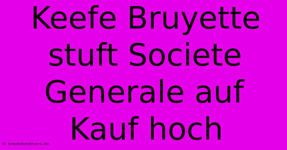 Keefe Bruyette Stuft Societe Generale Auf Kauf Hoch