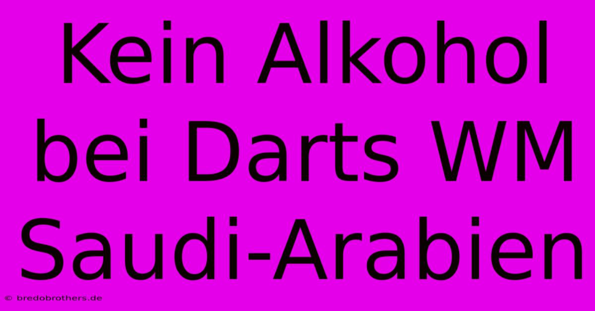 Kein Alkohol Bei Darts WM Saudi-Arabien