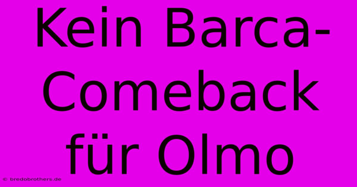 Kein Barca-Comeback Für Olmo