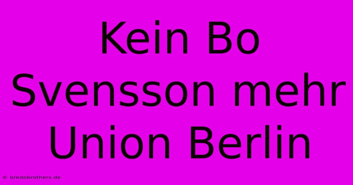 Kein Bo Svensson Mehr Union Berlin