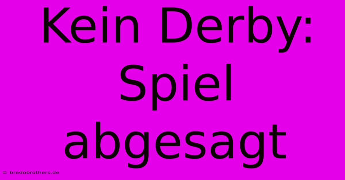 Kein Derby: Spiel Abgesagt