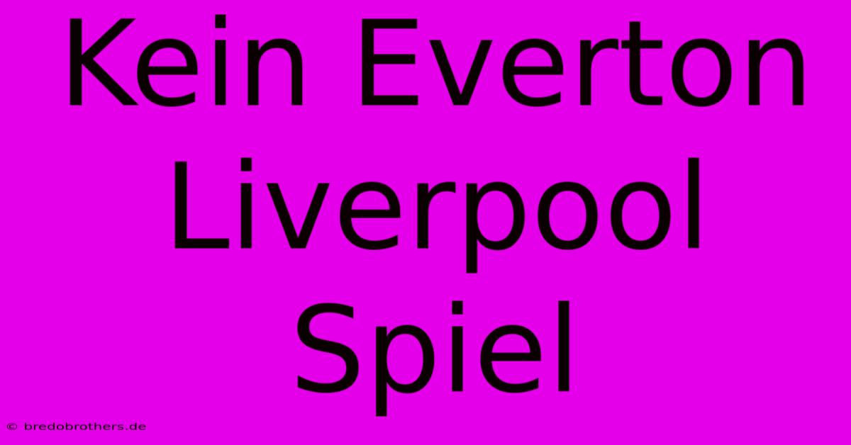 Kein Everton Liverpool Spiel