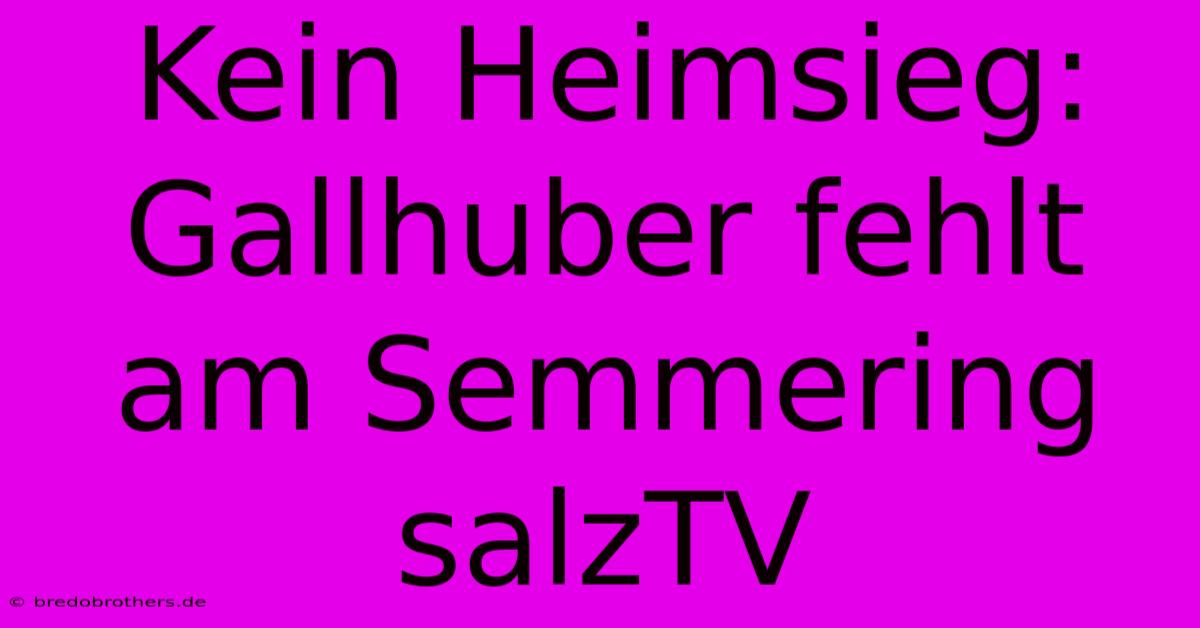 Kein Heimsieg: Gallhuber Fehlt Am Semmering SalzTV