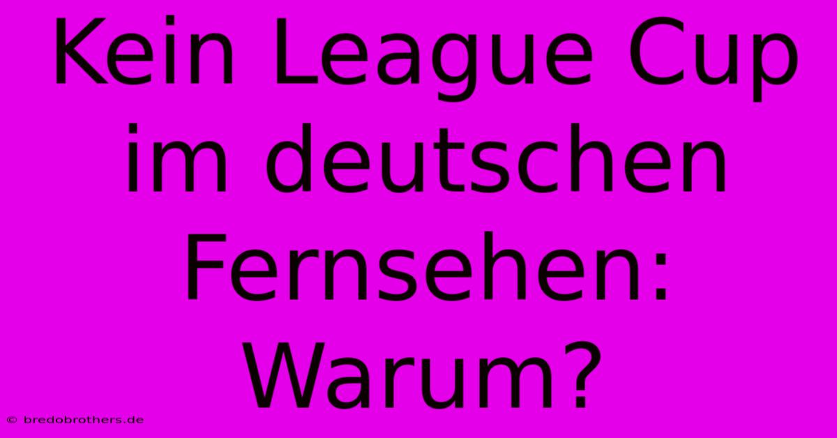 Kein League Cup Im Deutschen Fernsehen: Warum?