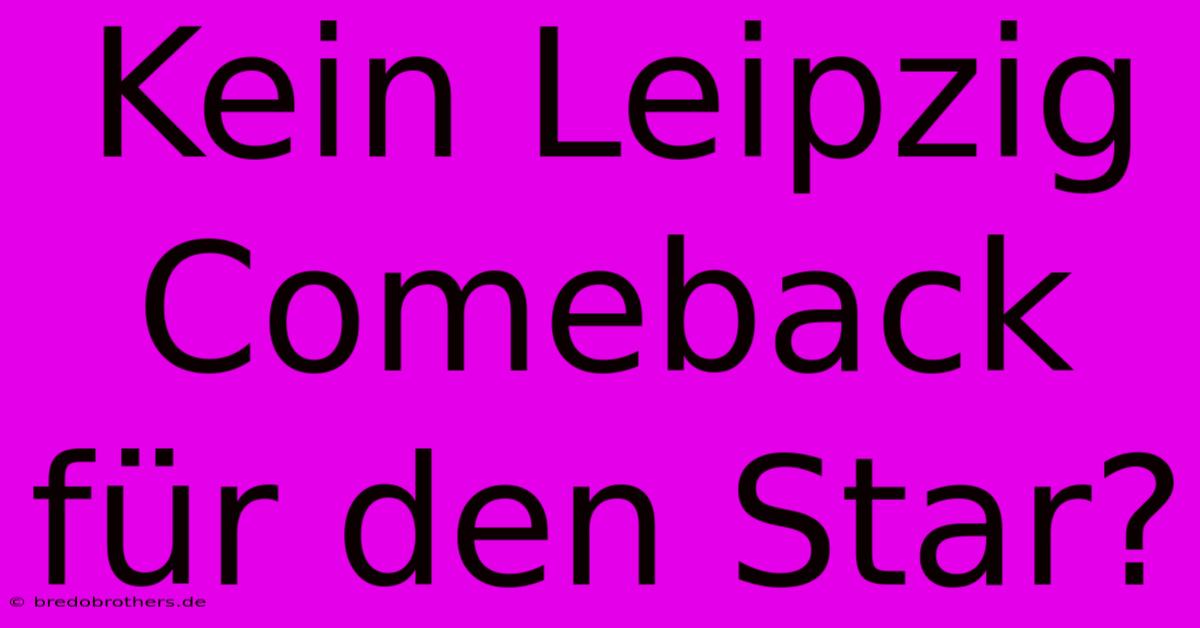 Kein Leipzig Comeback Für Den Star?