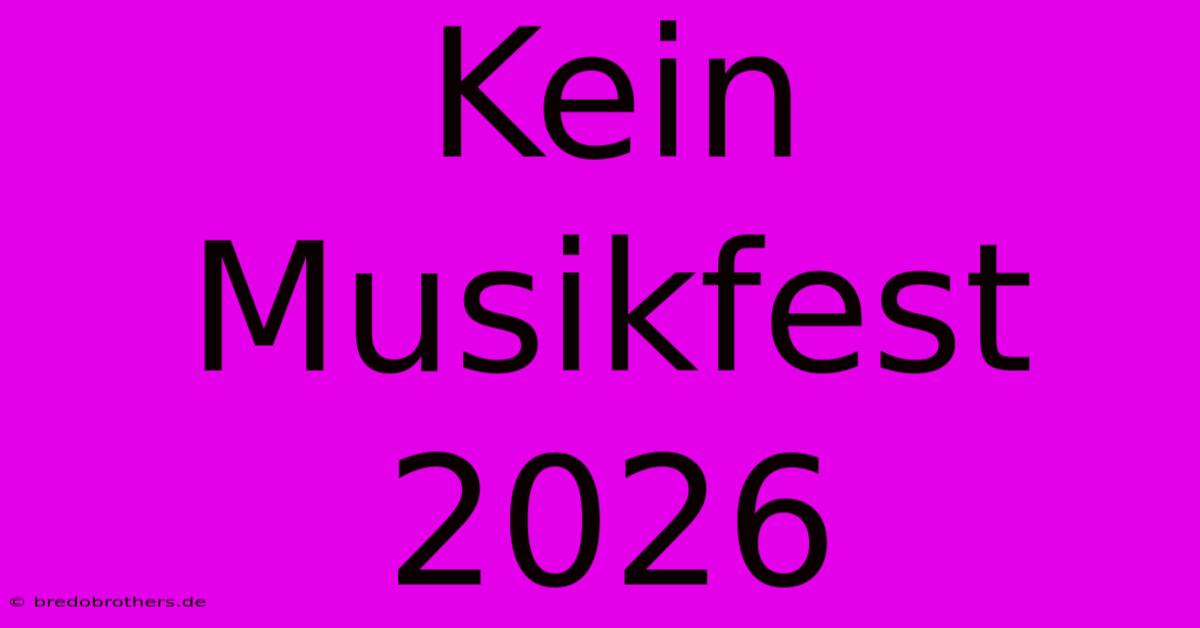 Kein Musikfest 2026