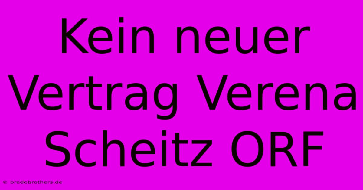 Kein Neuer Vertrag Verena Scheitz ORF