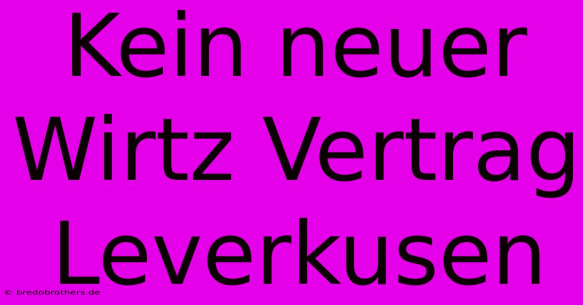 Kein Neuer Wirtz Vertrag Leverkusen