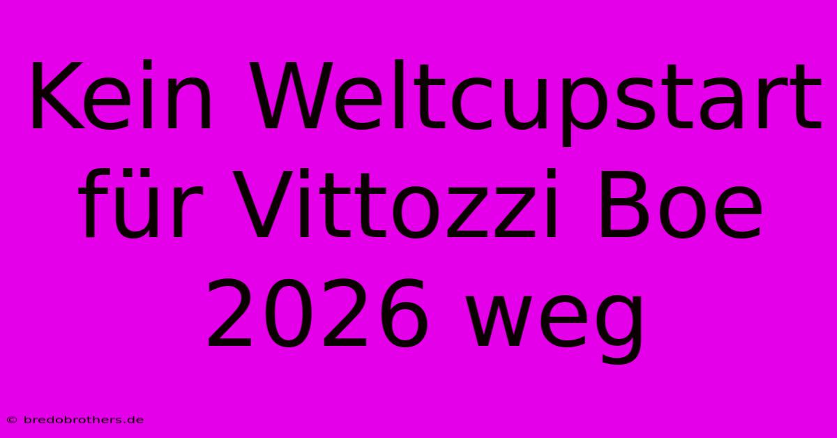 Kein Weltcupstart Für Vittozzi Boe 2026 Weg