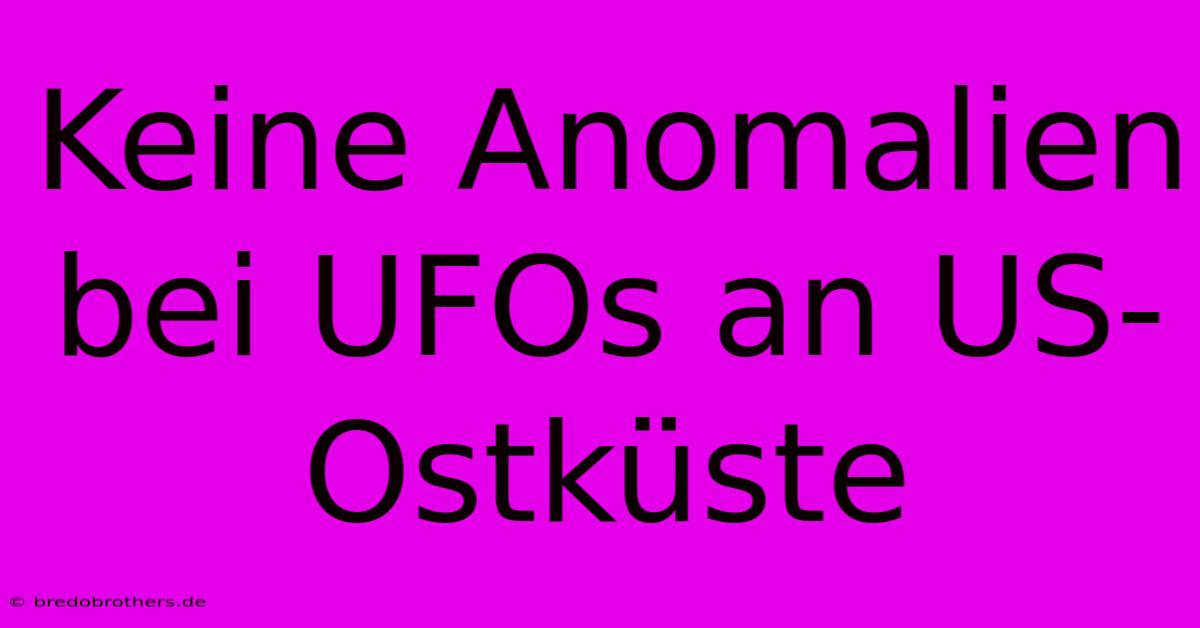 Keine Anomalien Bei UFOs An US-Ostküste